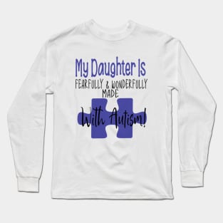 My daughter is fearfully & Wonderfully made with Autism Long Sleeve T-Shirt